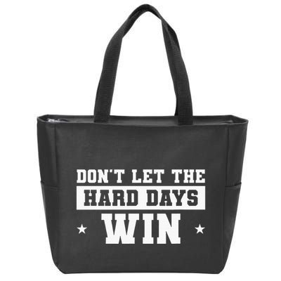 DonT Let The Hard Days Win Inspirational Sayings Zip Tote Bag