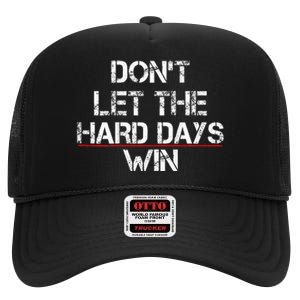 DonT Let The Hard Days Win High Crown Mesh Back Trucker Hat