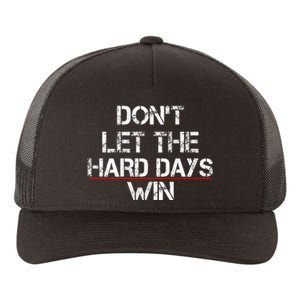 DonT Let The Hard Days Win Yupoong Adult 5-Panel Trucker Hat