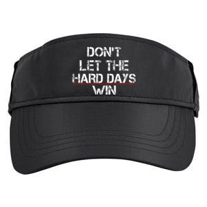 DonT Let The Hard Days Win Adult Drive Performance Visor