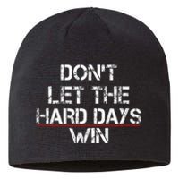 DonT Let The Hard Days Win Sustainable Beanie