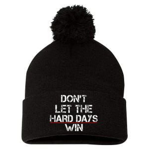 DonT Let The Hard Days Win Pom Pom 12in Knit Beanie