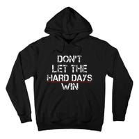 DonT Let The Hard Days Win Tall Hoodie