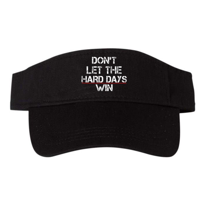 DonT Let The Hard Days Win Valucap Bio-Washed Visor