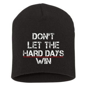 DonT Let The Hard Days Win Short Acrylic Beanie