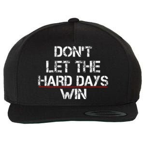 DonT Let The Hard Days Win Wool Snapback Cap