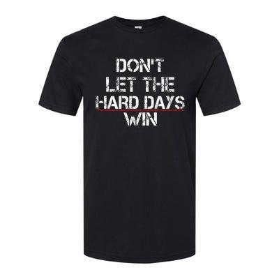 DonT Let The Hard Days Win Softstyle® CVC T-Shirt