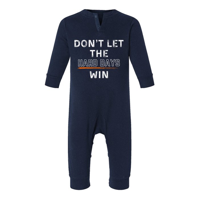 Dont Let The Hard Days Win Gift Infant Fleece One Piece