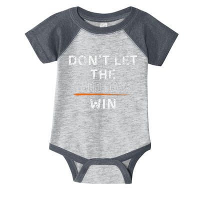 Dont Let The Hard Days Win Gift Infant Baby Jersey Bodysuit