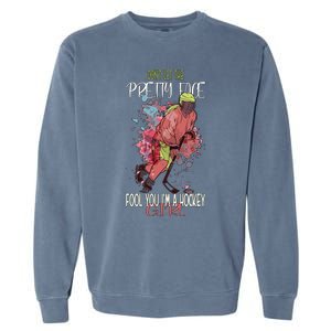 Dont Let The Pretty Face Fool You Im A Hockey Meaningful Gift Garment-Dyed Sweatshirt