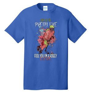 Dont Let The Pretty Face Fool You Im A Hockey Meaningful Gift Tall T-Shirt