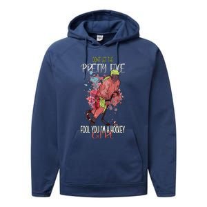 Dont Let The Pretty Face Fool You Im A Hockey Meaningful Gift Performance Fleece Hoodie