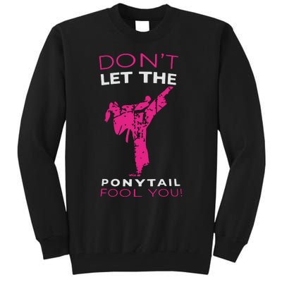 Dont Let The Ponytail Fool You Funny For Karate Girl Tall Sweatshirt