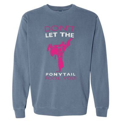 Dont Let The Ponytail Fool You Funny For Karate Girl Garment-Dyed Sweatshirt