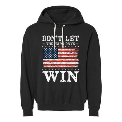 DonT Let The Hard Days Win Garment-Dyed Fleece Hoodie