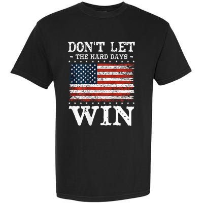 DonT Let The Hard Days Win Garment-Dyed Heavyweight T-Shirt