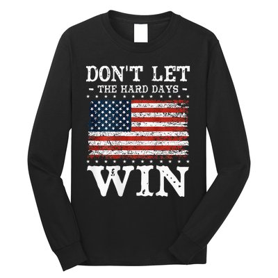 DonT Let The Hard Days Win Long Sleeve Shirt