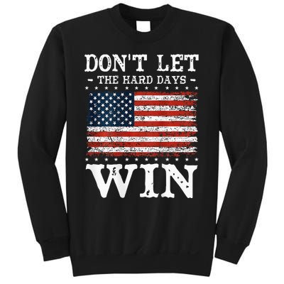 DonT Let The Hard Days Win Sweatshirt