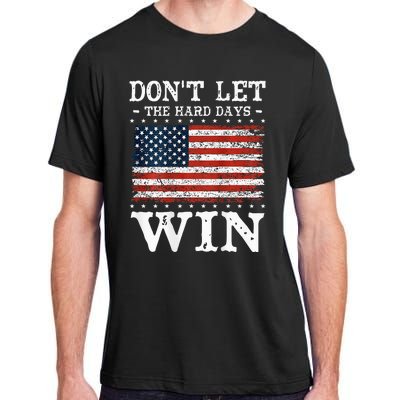 DonT Let The Hard Days Win Adult ChromaSoft Performance T-Shirt