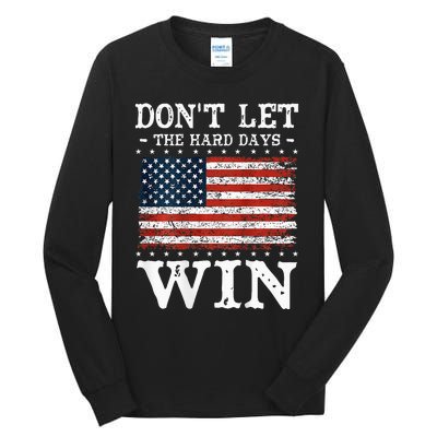 DonT Let The Hard Days Win Tall Long Sleeve T-Shirt