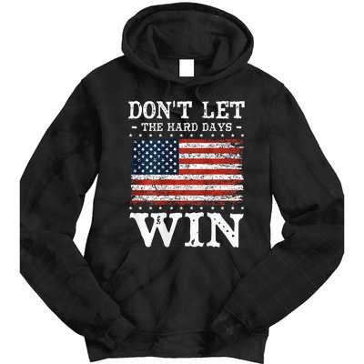 DonT Let The Hard Days Win Tie Dye Hoodie