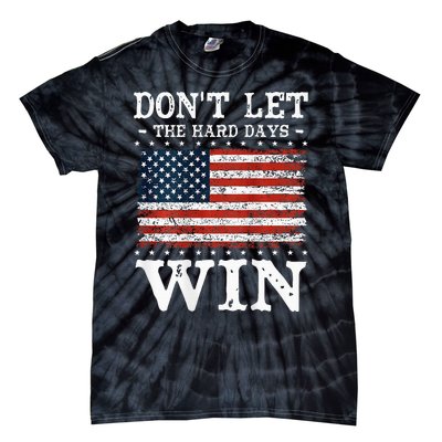 DonT Let The Hard Days Win Tie-Dye T-Shirt