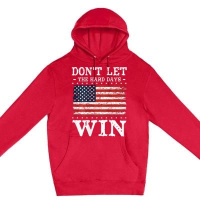 DonT Let The Hard Days Win Premium Pullover Hoodie