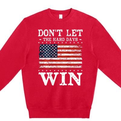 DonT Let The Hard Days Win Premium Crewneck Sweatshirt