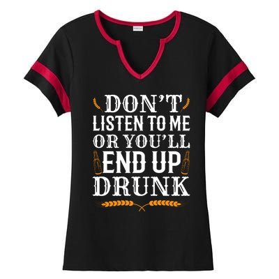 Don't Listen To Me Or You'll End Up Drunk Beer Gift Beer Lover Ladies Halftime Notch Neck Tee