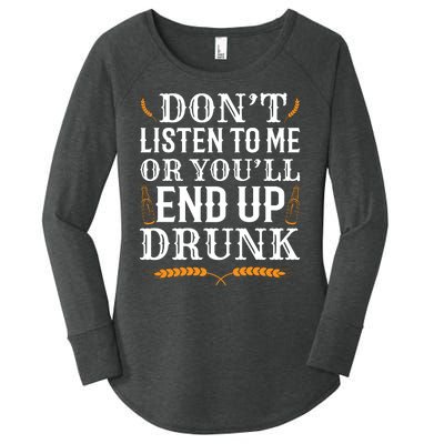 Don't Listen To Me Or You'll End Up Drunk Beer Gift Beer Lover Women's Perfect Tri Tunic Long Sleeve Shirt