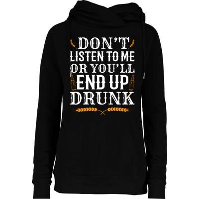 Don't Listen To Me Or You'll End Up Drunk Beer Gift Beer Lover Womens Funnel Neck Pullover Hood