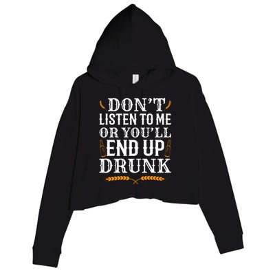 Don't Listen To Me Or You'll End Up Drunk Beer Gift Beer Lover Crop Fleece Hoodie