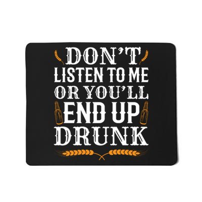 Don't Listen To Me Or You'll End Up Drunk Beer Gift Beer Lover Mousepad