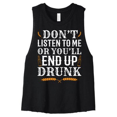 Don't Listen To Me Or You'll End Up Drunk Beer Gift Beer Lover Women's Racerback Cropped Tank