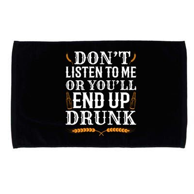 Don't Listen To Me Or You'll End Up Drunk Beer Gift Beer Lover Microfiber Hand Towel