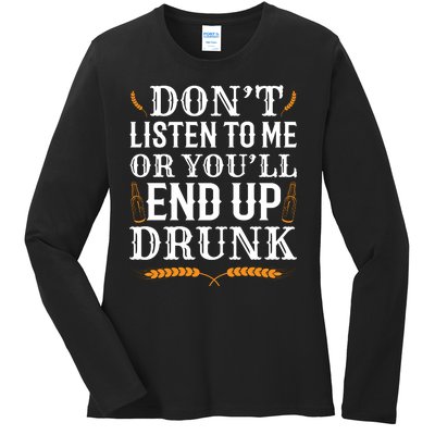 Don't Listen To Me Or You'll End Up Drunk Beer Gift Beer Lover Ladies Long Sleeve Shirt