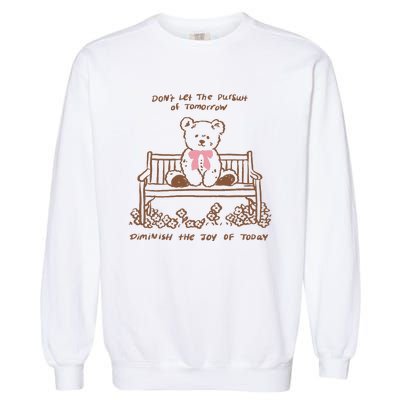 Dont Let The Pursuit Of Tomorrow Diminish The Funny Garment-Dyed Sweatshirt