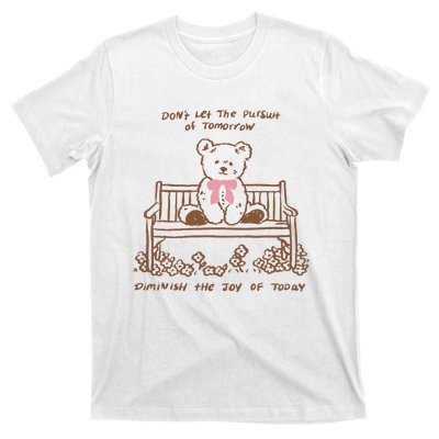 Dont Let The Pursuit Of Tomorrow Diminish The Funny T-Shirt