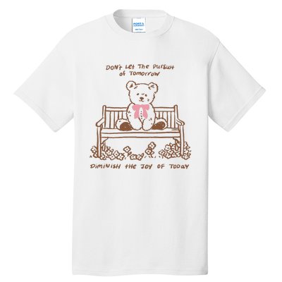 Dont Let The Pursuit Of Tomorrow Diminish The Funny Tall T-Shirt