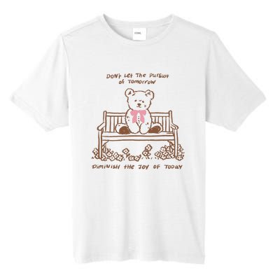 Dont Let The Pursuit Of Tomorrow Diminish The Funny Tall Fusion ChromaSoft Performance T-Shirt