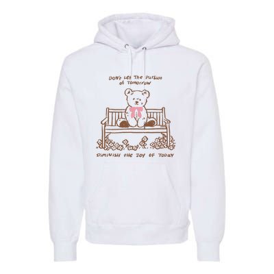 Dont Let The Pursuit Of Tomorrow Diminish The Funny Premium Hoodie