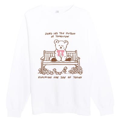 Dont Let The Pursuit Of Tomorrow Diminish The Funny Premium Crewneck Sweatshirt