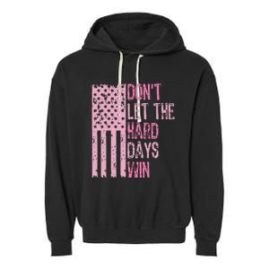 Dont Let The Hard Days Win Garment-Dyed Fleece Hoodie