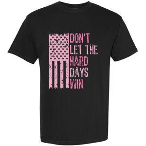 Dont Let The Hard Days Win Garment-Dyed Heavyweight T-Shirt