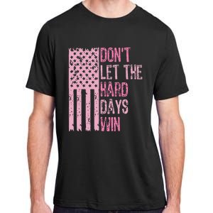 Dont Let The Hard Days Win Adult ChromaSoft Performance T-Shirt