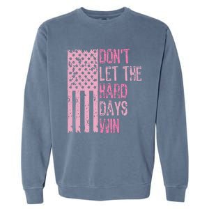 Dont Let The Hard Days Win Garment-Dyed Sweatshirt