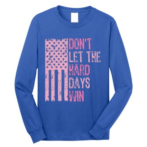 Dont Let The Hard Days Win Long Sleeve Shirt