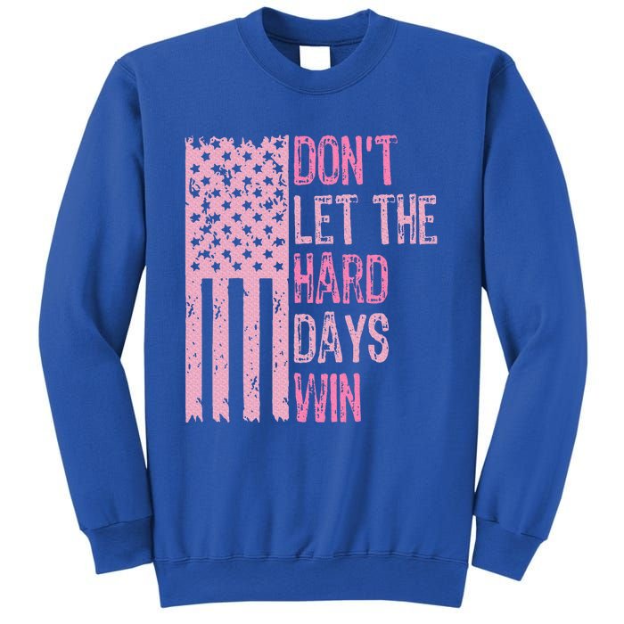 Dont Let The Hard Days Win Sweatshirt