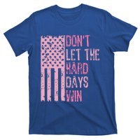 Dont Let The Hard Days Win T-Shirt