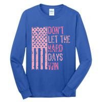 Dont Let The Hard Days Win Tall Long Sleeve T-Shirt